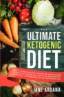 Ultimate Keto Cookbook : The Ultimate Ketogenic Diet - Lose 30 Pounds in 30 Days through the 10 Day Cleanse, Intermittent Fasting, Keto Meal Plan, and the Plant Based Diet! - For Increased Fat Loss an - Book
