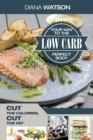 Low Carb Recipes Cookbook - Low Carb Your Way To The Perfect Body : Cut The Calories Cut The Fat - Book