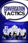 Conversation Tactics - Conversation Skills : Master The Art Of Commanding Authority In Social And Business Conversations - Book
