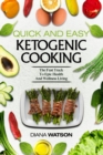 Keto Meal Prep Cookbook For Beginners - Quick and Easy Ketogenic Cooking : The Fast Track to Epic Health and Wellness Living - Book