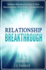 Relationship Skills Workbook : Breakthrough - Achieve Massive Success In Your Relationships That Others Would Kill For - Book