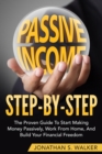How To Earn Passive Income - Step By Step : The Proven Guide To Start Making Money Passively Work From Home And Build Your Financial Freedom - Book