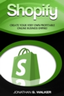 Shopify - How To Make Money Online : (Selling Online)- Create Your Very Own Profitable Online Business Empire! - Book