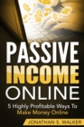 Passive Income Online - How to Earn Passive Income For Early Retirement : 5 Highly Profitable Ways To Make Money Online - Book