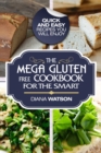 Gluten Free Cookbook : The Mega Gluten-Free Cookbook For The Smart - Quick and Easy Recipes You Will Enjoy - Book
