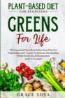 Plant Based Diet For Beginners : Greens For Life - The Essential Plant Based Diet Meal Plan For Vegetarians and Vegans To Increase Metabolism While Reducing Inflammation and Live Longer - Book