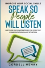 Improve Your Social Skills : Speak So People Will Listen - Discover Proven Strategies For Effective Communication In Any Situation - Book