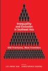 Inequality and Exclusion in Southeast Asia : Old Fractures, New Frontiers - Book