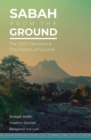 Sabah from the Ground : The 2020 Elections and the Politics of Survival - Book