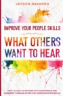 Improve Your People Skills : What Others Want To Hear - How to Talk To Anyone With Confidence and Charisma Through Effective Communication Skills - Book