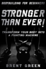 Bodybuilding For Beginners : STRONGER THAN EVER! - Transform Your Body Into A Fighting Machine - Book