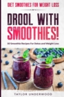 Diet Smoothies For Weight Loss : DROOL WITH SMOOTHIES - 50 Smoothie Recipes For Detox and Weight Loss - Book