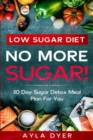 Low Sugar Diet : NO MORE SUGAR! 30 Day Sugar Detox Meal Plan For you - Book