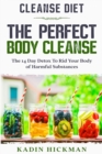 Cleanse Diet : THE PERFECT BODY CLEANSE - The 14 Day Detox To Rid Your Body of Harmful Substances - Book
