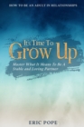 How To Be An Adult In Relationships : It's Time To Grow Up - Master What It Means To Be A Stable and Loving Partner - Book
