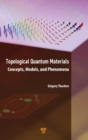 Topological Quantum Materials : Concepts, Models, and Phenomena - Book