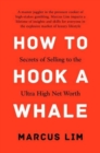 How to Hook a Whale : Secrets of Selling to the Ultra High Net Worth - Book