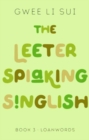 The Leeter Spiaking Singlish : Book 3: Loanwords - Book