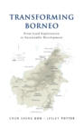 Transforming Borneo : From Land Exploitation to Sustainable Development - Book