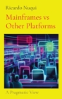 Mainframes vs Other Platforms : A Pragmatic View - Book