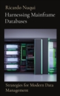 Harnessing Mainframe Databases : Strategies for Modern Data Management - Book