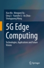 5G Edge Computing : Technologies, Applications and Future Visions - Book