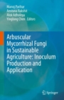 Arbuscular Mycorrhizal Fungi in Sustainable Agriculture: Inoculum Production and Application - Book