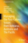 Managing the Post-Colony: Voices from Aotearoa, Australia and The Pacific - Book
