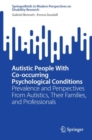 Autistic People With Co-occurring Psychological Conditions : Prevalence and Perspectives From Autistics, Their Families, and Professionals - Book