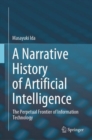 A Narrative History of Artificial Intelligence : The Perpetual Frontier of Information Technology - Book