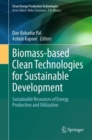 Biomass-based Clean Technologies for Sustainable Development : Sustainable Resources of Energy Production and Utilization - Book