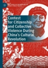 Contest for Citizenship and Collective Violence During China’s Cultural Revolution - Book