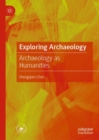Exploring Archaeology : Archaeology as Humanities - Book
