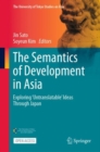 The Semantics of Development in Asia : Exploring ‘Untranslatable’ Ideas Through Japan - Book