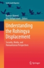 Understanding the Rohingya Displacement : Security, Media, and Humanitarian Perspectives - Book