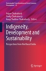 Indigeneity, Development and Sustainability : Perspectives from Northeast India - Book