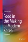 Food in the Making of Modern Korea : A Handbook - Book
