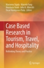 Case Based Research in Tourism, Travel, and Hospitality : Rethinking Theory and Practice - Book