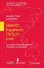 Education, Engagement, and Youth Crime : Case Studies in the Lived Experience of Education and Recidivism - Book