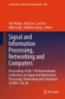 Signal and Information Processing, Networking and Computers : Proceedings of the 11th International Conference on Signal and Information Processing, Networking and Computers (ICSINC): Vol. III - Book