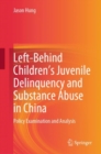 Left-Behind Children’s Juvenile Delinquency and Substance Abuse in China : Policy Examination and Analysis - Book