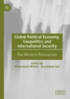 Global Political Economy, Geopolitics and International Security : The World in Permacrisis - Book