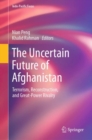 The Uncertain Future of Afghanistan : Terrorism, Reconstruction, and Great-Power Rivalry - Book