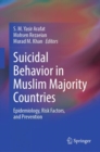 Suicidal Behavior in Muslim Majority Countries : Epidemiology, Risk Factors, and Prevention - Book