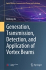 Generation, Transmission, Detection, and Application of Vortex Beams - Book