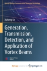 Generation, Transmission, Detection, and Application of Vortex Beams - Book