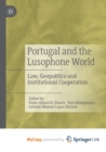 Portugal and the Lusophone World : Law, Geopolitics and Institutional Cooperation - Book