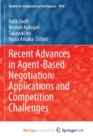 Recent Advances in Agent-Based Negotiation : Applications and Competition Challenges - Book