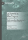 A Revolt in the Steppe : Understanding Kazakhstan’s January Events of 2022 - Book