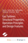 Gas Turbines Structural Properties, Operation Principles and Design Features - Book